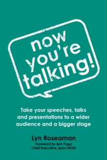 Now You're Talking : Take your speeches, talks and presentations to a wider audience and a bigger stage