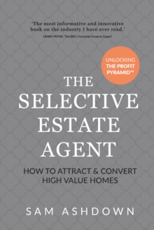 The Selective Estate Agent : How to attract and convert high value homes