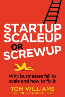 Startup, Scaleup or Screwup : Why businesses fail to scale and how to fix it