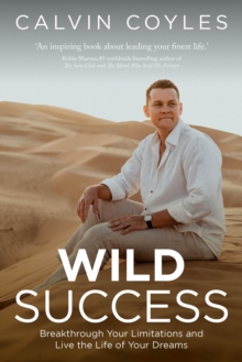 WILD Success : Breakthrough your limitations and live the life of your dreams