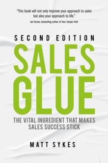 Sales Glue : The vital ingredient that makes sales success stick