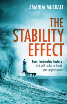 The Stability Effect : Four leadership factors that will make or break your organisation