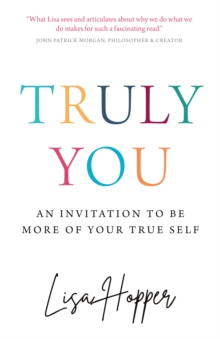 Truly You : An invitation to be more of your true self