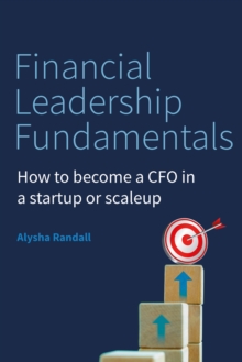 Financial Leadership Fundamentals : How to become a CFO in a startup or scaleup