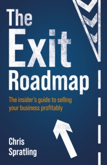 The Exit Roadmap : The insiders guide to selling your business profitably