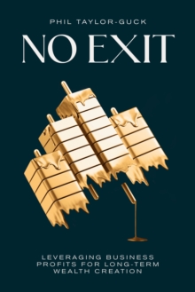 No Exit : Leveraging Business Profit For Long-Term Wealth Creation
