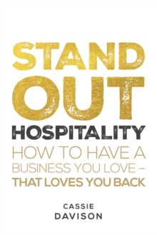 Stand Out Hospitality : How to have a business you love  that loves you back