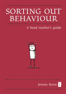 Sorting Out Behaviour : A Head Teacher's Guide