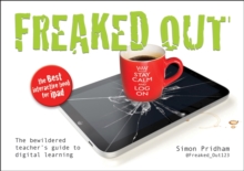 Freaked Out : The Bewildered Teachers Guide to Digital Learning