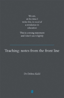 Teaching : Notes from the front line. We are, at the time I write this, in need of a revolution in education. This is a strong statement and I don't use it lightly, Paperback / softback Book Teaching : Notes from the front line. We are, at the time I write this, in need of a revolution in education. This is a strong statement and I don't use it lightly, Paperback / softback Book