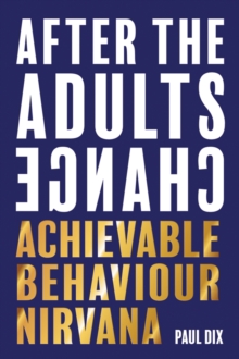 After The Adults Change : Achievable behaviour nirvana