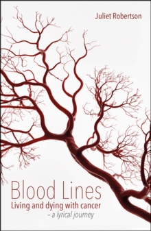 Blood Lines : Living and dying with cancer - a lyrical journey