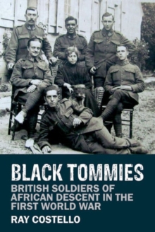 Black Tommies : British Soldiers of African Descent in the First World War, Paperback Book Black Tommies : British Soldiers of African Descent in the First World War, Paperback Book