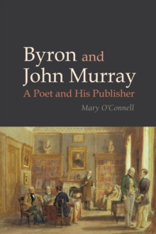Byron and John Murray : A Poet and His Publisher, Hardback Book Byron and John Murray : A Poet and His Publisher, Hardback Book