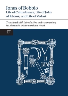 Jonas of Bobbio : Life of Columbanus, Life of John of Reome, and Life of Vedast, Hardback Book Jonas of Bobbio : Life of Columbanus, Life of John of Reome, and Life of Vedast, Hardback Book