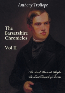 The Barsetshire Chronicles, Volume Two, Including : The Small House at Allington and the Last Chronicle of Barset, Paperback / softback Book The Barsetshire Chronicles, Volume Two, Including : The Small House at Allington and the Last Chronicle of Barset, Paperback / softback Book