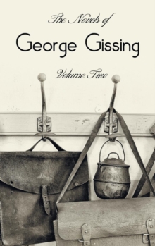 The Novels of George Gissing, Volume Two (Complete and Unabridged) Including, the Odd Women, Eve's Ransom, the Paying Guest and Will Warburton