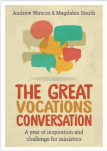 The Great Vocations Conversation : A year of inspiration and challenge for ministers, Paperback / softback Book The Great Vocations Conversation : A year of inspiration and challenge for ministers, Paperback / softback Book
