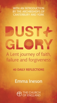 Dust and Glory Adult single copy : 40 daily reflections for Lent on faith, failure and forgiveness