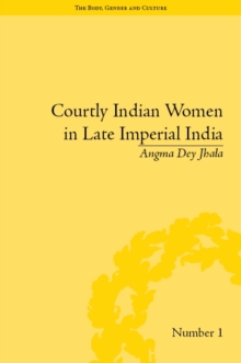 Courtly Indian Women in Late Imperial India