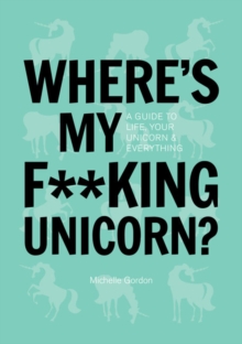 Where's My f**King Unicorn? : An Alternative Guide to Happiness, Hardback Book Where's My f**King Unicorn? : An Alternative Guide to Happiness, Hardback Book