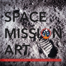 Space Mission Art : The Mission Patches & Insignias of Americas Human Spaceflights