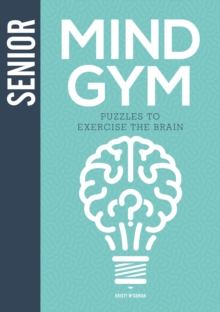 Senior Mind Gym : Puzzles to Exercise the Brain