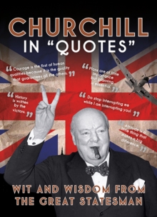 Churchill in Quotes : Wit and Wisdom from the Great Statesman