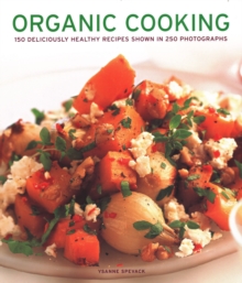 Organic Cooking : 150 deliciously healthy recipes shown in 250 photographs