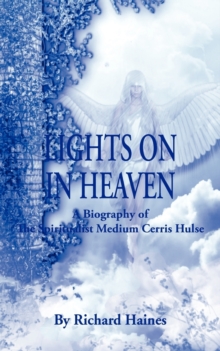 Lights on in Heaven - A Biography of the Spiritualist Medium Cerris Hulse, Paperback Book Lights on in Heaven - A Biography of the Spiritualist Medium Cerris Hulse, Paperback Book
