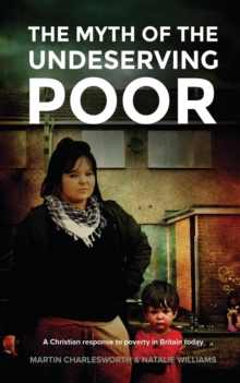 The Myth of the Undeserving Poor - a Christian Response to Poverty in Britain Today, Paperback Book The Myth of the Undeserving Poor - a Christian Response to Poverty in Britain Today, Paperback Book