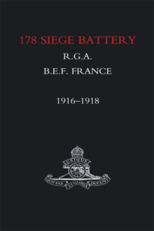 178 Siege Battery R.G.A. : B.E.F. France: 1916-1918