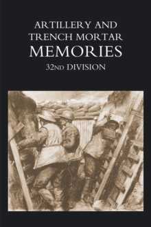 Artillery and Trench Mortar Memories - 32nd Division