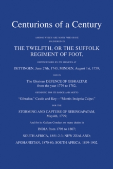 Centurions of a Century : Among which are many who have soldiered in The Twelfth or The Suffolk Regiment of Foot