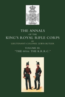 Annals of the King's Royal Rifle Corps : Vol 3 "The K.R.R.C." 1831-1871