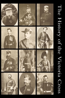 The History of the Victoria Cross : Being an account of the 520 acts of bravery for which the decoration has been awarded and portraits of 392 recipients