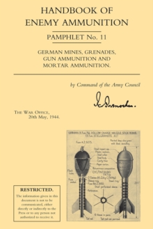 Handbook of Enemy Ammunition : German Mines, Grenades, Gun Ammunition and Mortar Ammunition