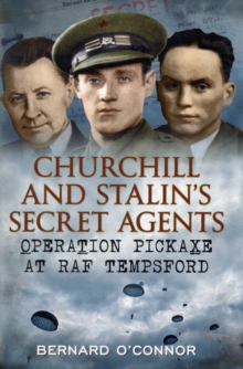 Churchill and Stalin's Secret Agents : Operation Pickaxe at RAF Tempsford, Hardback Book Churchill and Stalin's Secret Agents : Operation Pickaxe at RAF Tempsford, Hardback Book
