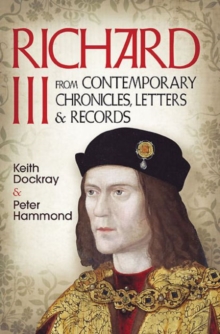 Richard III : From Contemporary Chronicles, Letters and Records