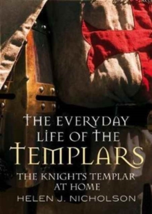 The Everyday Life of the Templars : The Knights Templar at Home, Hardback Book The Everyday Life of the Templars : The Knights Templar at Home, Hardback Book