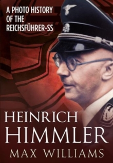 Heinrich Himmler : A Photo History of the Reichsfuhrer-SS