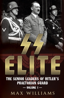 SS Elite : The Senior Leaders of Hitler's Praetorian Guard Vol:1 A-J, Hardback Book SS Elite : The Senior Leaders of Hitler's Praetorian Guard Vol:1 A-J, Hardback Book