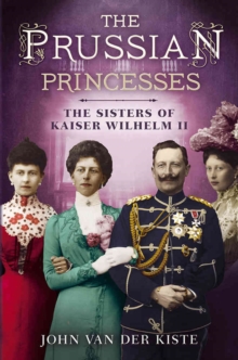 Prussian Princesses : The Sisters of Kaiser Wilhelm II