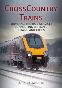 Crosscountry Trains : Providing the Rail Services Connecting Britain's Towns and Cities, Paperback / softback Book Crosscountry Trains : Providing the Rail Services Connecting Britain's Towns and Cities, Paperback / softback Book