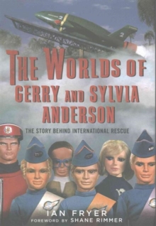 The Worlds of Gerry and Sylvia Anderson : The Story Behind International Rescue