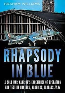 Rhapsody in Blue : A Cold War Warrior's Experience of Operating and Testing Hunters, Harrie, Hardback Book Rhapsody in Blue : A Cold War Warrior's Experience of Operating and Testing Hunters, Harrie, Hardback Book
