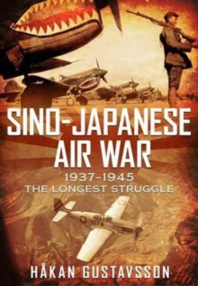 Sino-Japanese Air War 1937-1945 : The Longest Struggle