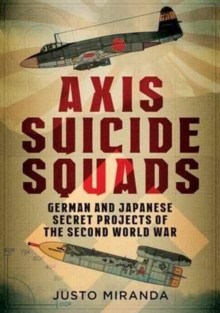 Axis Suicide Squads : German and Japanese Secret Projects of the Second World War