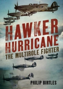 Hawker Hurricane : The Multirole Fighter, Hardback Book Hawker Hurricane : The Multirole Fighter, Hardback Book