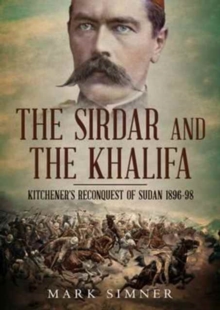 Sirdar and the Khalifa : Kitchener'S Re-Conquest of the Sudan, 1896-98, Hardback Book Sirdar and the Khalifa : Kitchener'S Re-Conquest of the Sudan, 1896-98, Hardback Book